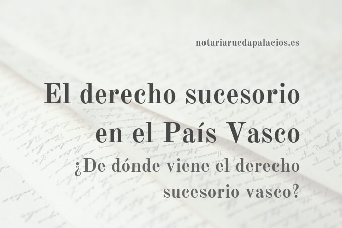 de donde viene el derecho sucesorio vasco