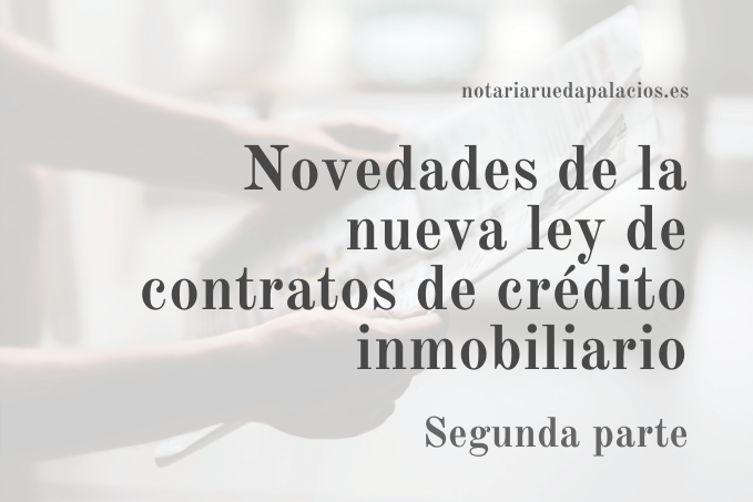 Novedades de la nueva ley de contratos de crédito inmobiliario -2ª parte